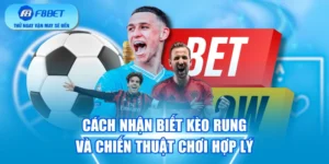 Cách Nhận Biết Kèo Rung Và Chiến Thuật Chơi Hợp Lý