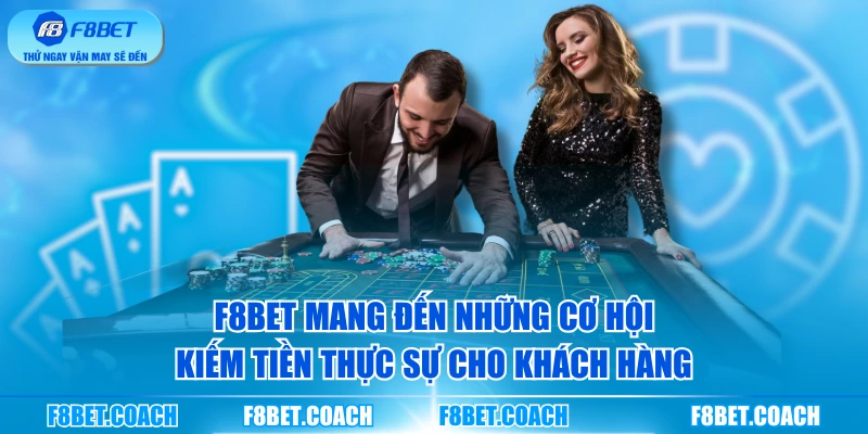 F8BET mang đến những cơ hội kiếm tiền thực sự cho khách hàng