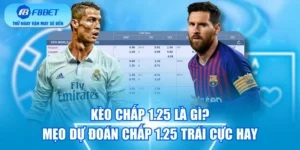Kèo Chấp 1.25 Là Gì? Mẹo Dự Đoán Chấp 1.25 Trái Cực Hay