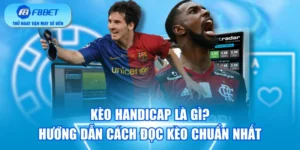 Kèo Handicap Là Gì? Hướng Dẫn Cách Đọc Kèo Chuẩn Nhất