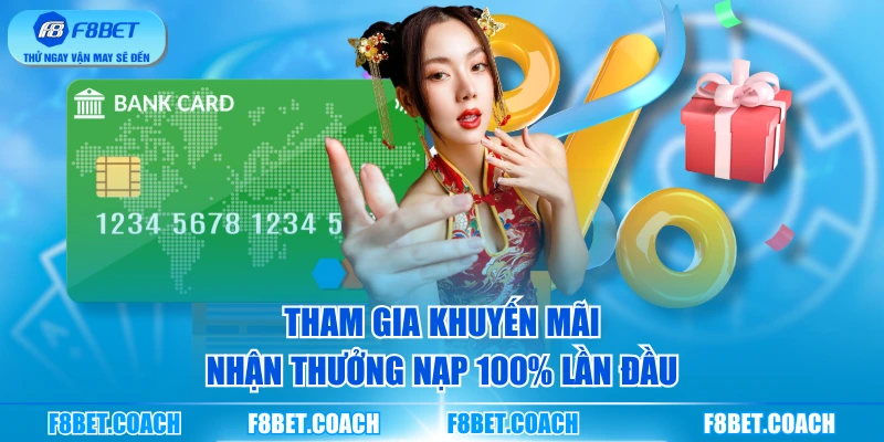 Tham gia khuyến mãi nhận thưởng nạp 100% lần đầu