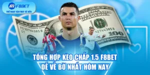 Tổng Hợp Kèo Chấp 1.5 F8BET Dễ Về Bờ Nhất Hôm Nay
